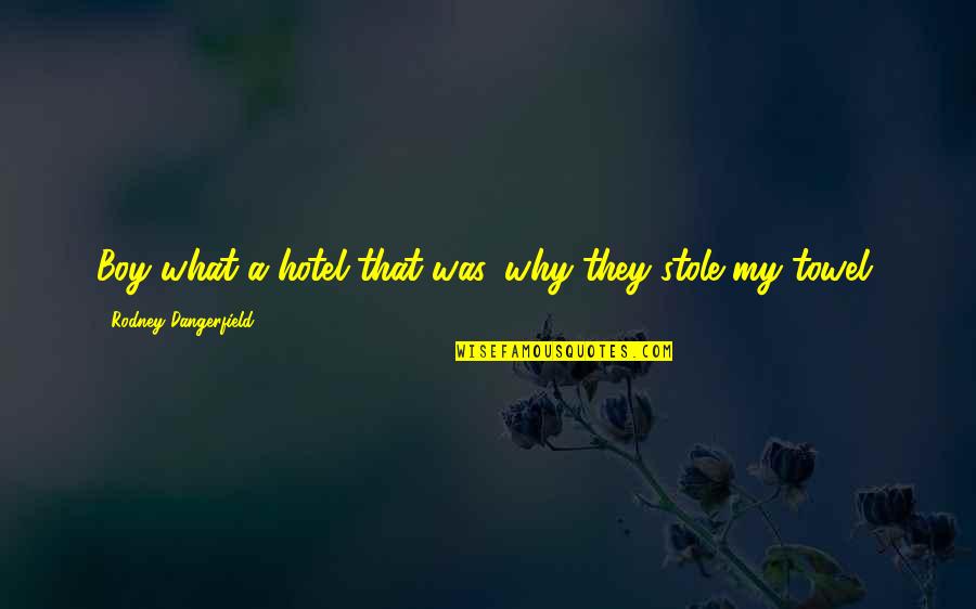 Funny Boy Quotes By Rodney Dangerfield: Boy what a hotel that was, why they Funny Boy Quotes By Rodney Dangerfield: Boy what a hotel that was, why they