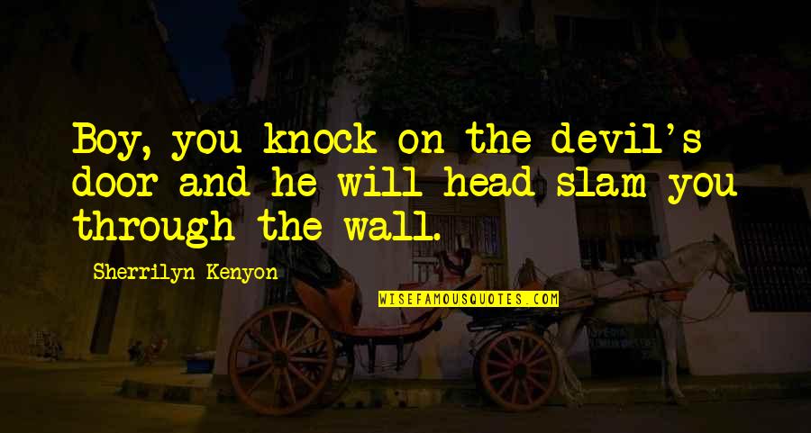 Funny Boy Quotes By Sherrilyn Kenyon: Boy, you knock on the devil's door and