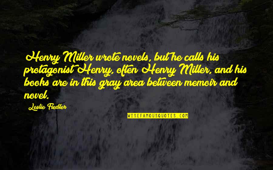 Funny Boy Shyam Selvadurai Quotes By Leslie Fiedler: Henry Miller wrote novels, but he calls his