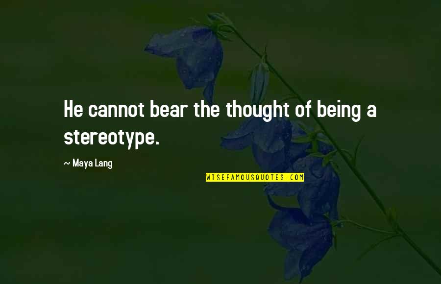 Funny Boyfriends Quotes By Maya Lang: He cannot bear the thought of being a
