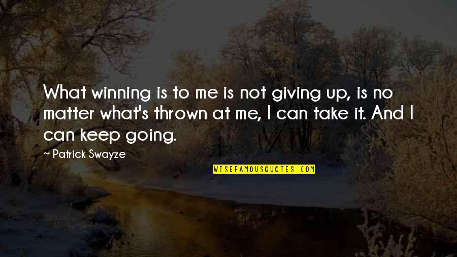 Funny Boyz In The Hood Quotes By Patrick Swayze: What winning is to me is not giving Funny Boyz In The Hood Quotes By Patrick Swayze: What winning is to me is not giving