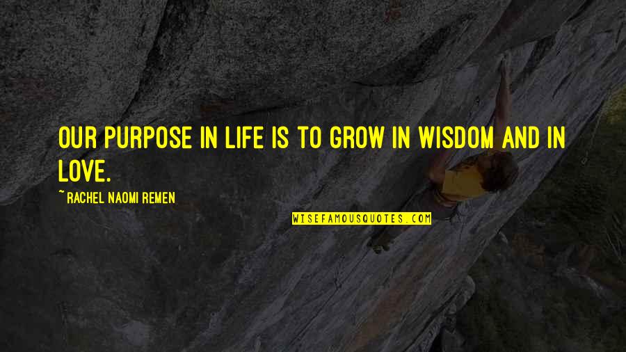 Funny Bra Quotes By Rachel Naomi Remen: Our purpose in life is to grow in