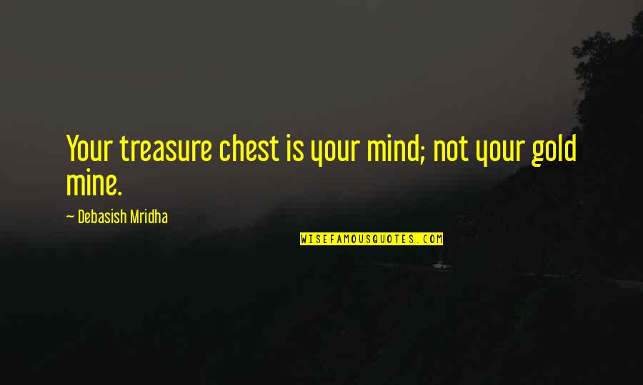 Funny Bracelet Quotes By Debasish Mridha: Your treasure chest is your mind; not your