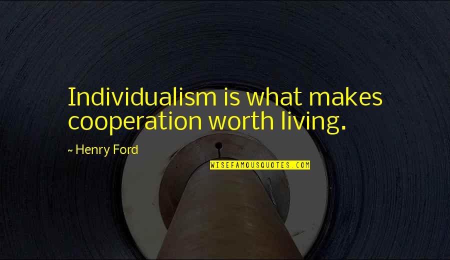 Funny Bragging Rights Quotes By Henry Ford: Individualism is what makes cooperation worth living.