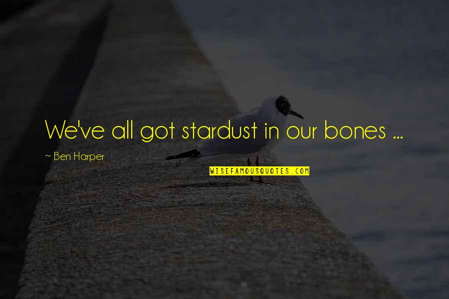 Funny Brain Cell Quotes By Ben Harper: We've all got stardust in our bones ...
