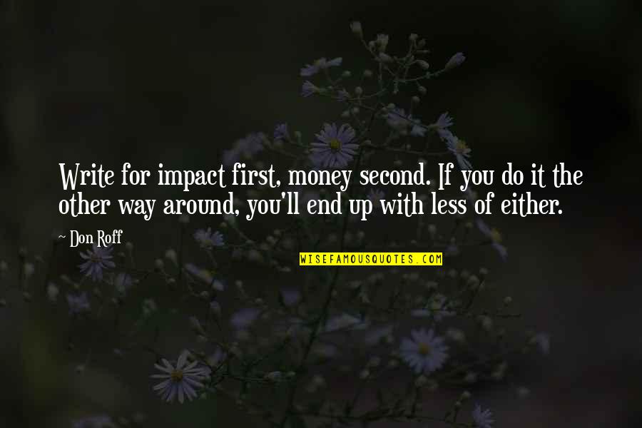 Funny Brains Quotes By Don Roff: Write for impact first, money second. If you Funny Brains Quotes By Don Roff: Write for impact first, money second. If you