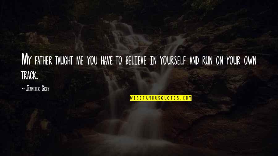 Funny Brainstorming Quotes By Jennifer Grey: My father taught me you have to believe