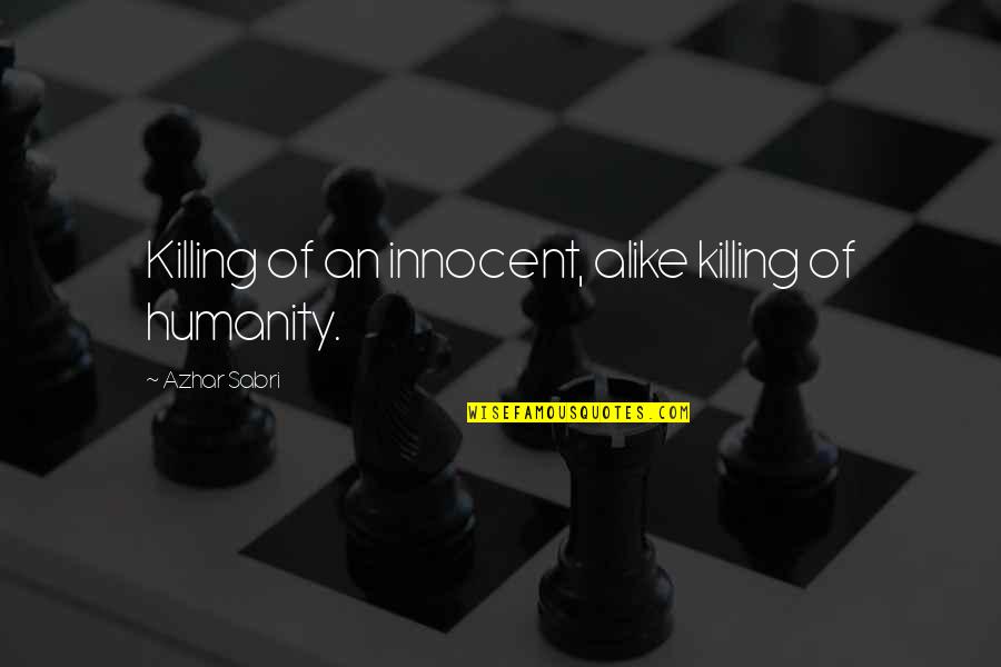 Funny Brand Quotes By Azhar Sabri: Killing of an innocent, alike killing of humanity. Funny Brand Quotes By Azhar Sabri: Killing of an innocent, alike killing of humanity.