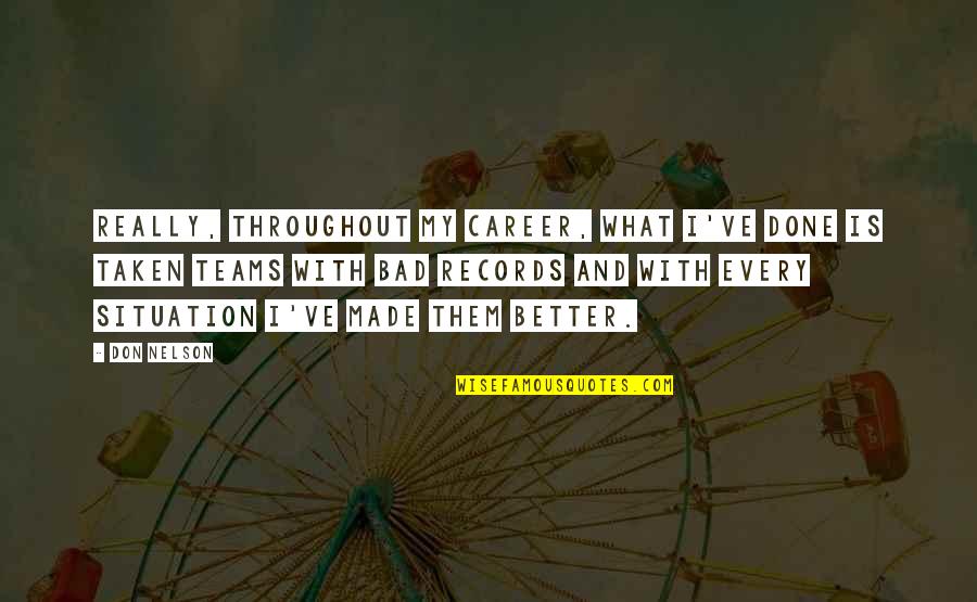 Funny Brand Quotes By Don Nelson: Really, throughout my career, what I've done is Funny Brand Quotes By Don Nelson: Really, throughout my career, what I've done is