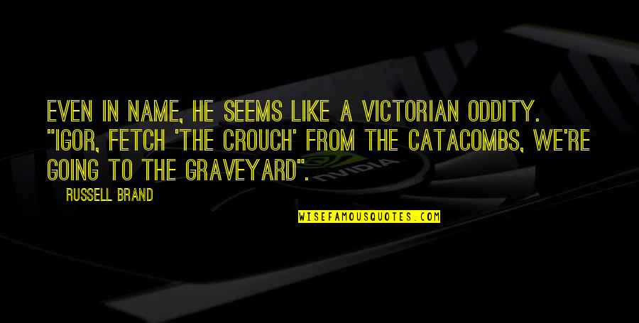 Funny Brand Quotes By Russell Brand: Even in name, he seems like a Victorian Funny Brand Quotes By Russell Brand: Even in name, he seems like a Victorian