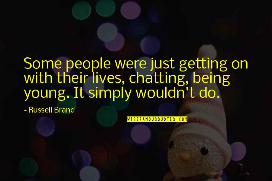 Funny Brand Quotes By Russell Brand: Some people were just getting on with their Funny Brand Quotes By Russell Brand: Some people were just getting on with their