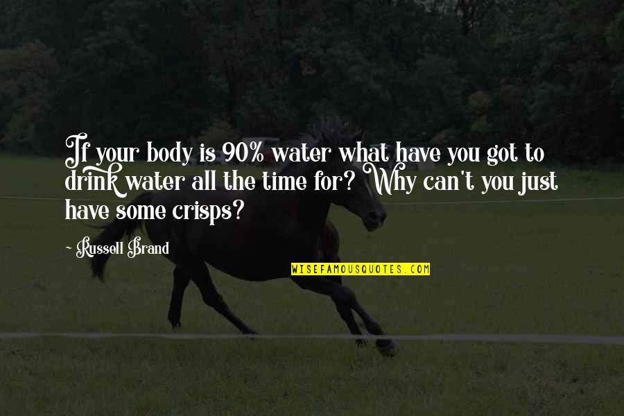 Funny Brand Quotes By Russell Brand: If your body is 90% water what have Funny Brand Quotes By Russell Brand: If your body is 90% water what have
