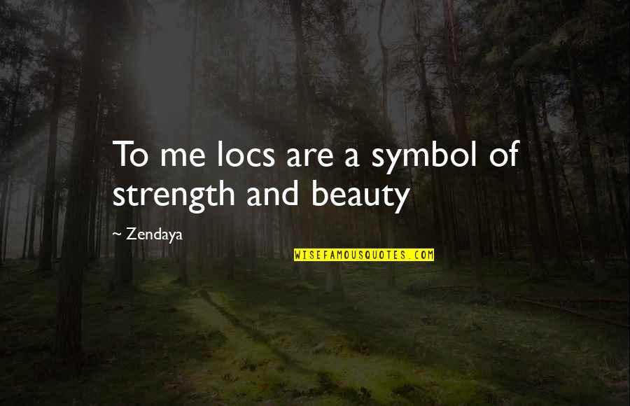 Funny Bras Quotes By Zendaya: To me locs are a symbol of strength