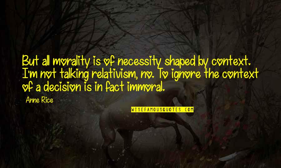 Funny Brass Monkey Quotes By Anne Rice: But all morality is of necessity shaped by