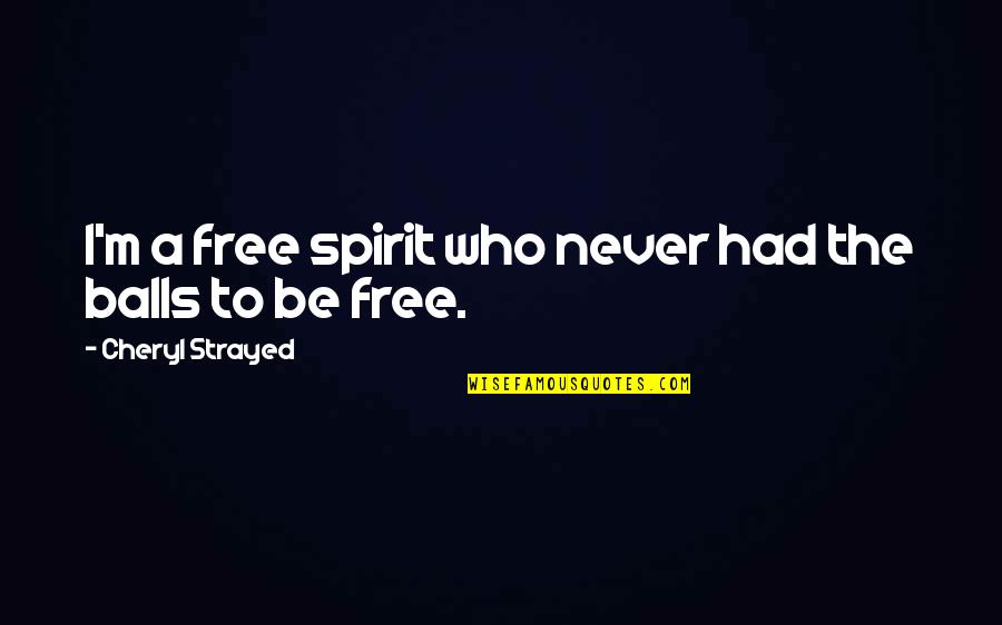 Funny Brb Quotes By Cheryl Strayed: I'm a free spirit who never had the