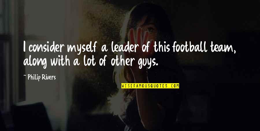 Funny Break Dance Quotes By Philip Rivers: I consider myself a leader of this football