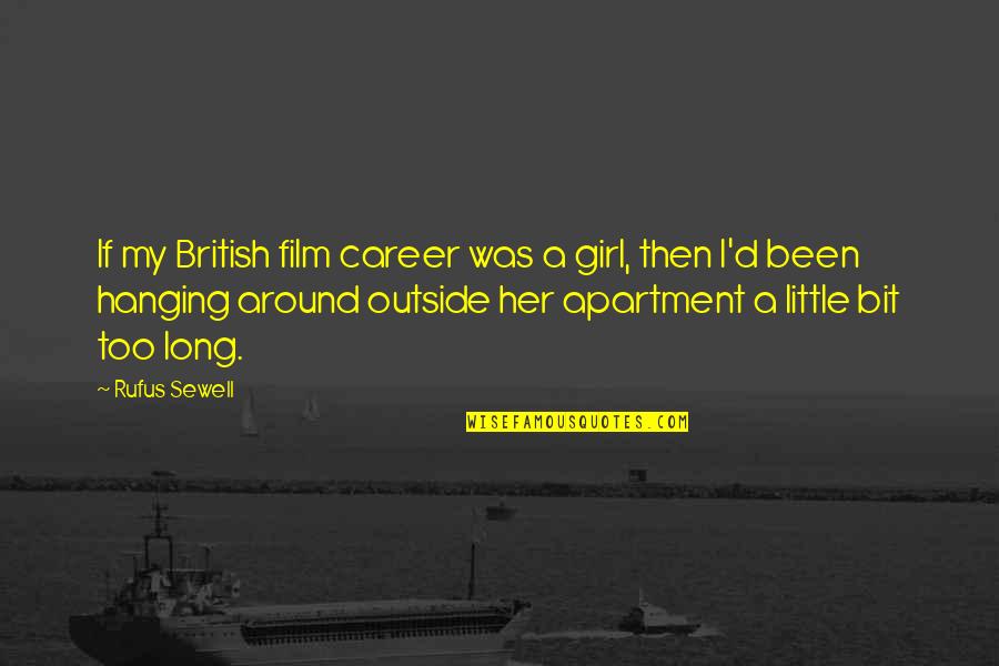 Funny Break Dance Quotes By Rufus Sewell: If my British film career was a girl, Funny Break Dance Quotes By Rufus Sewell: If my British film career was a girl,