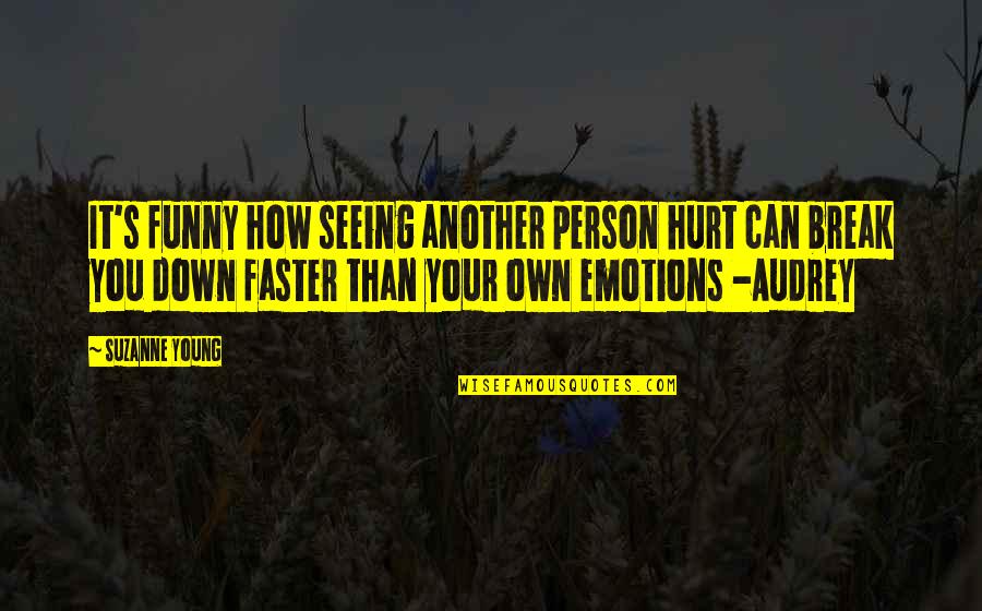 Funny Break Up Quotes By Suzanne Young: It's funny how seeing another person hurt can