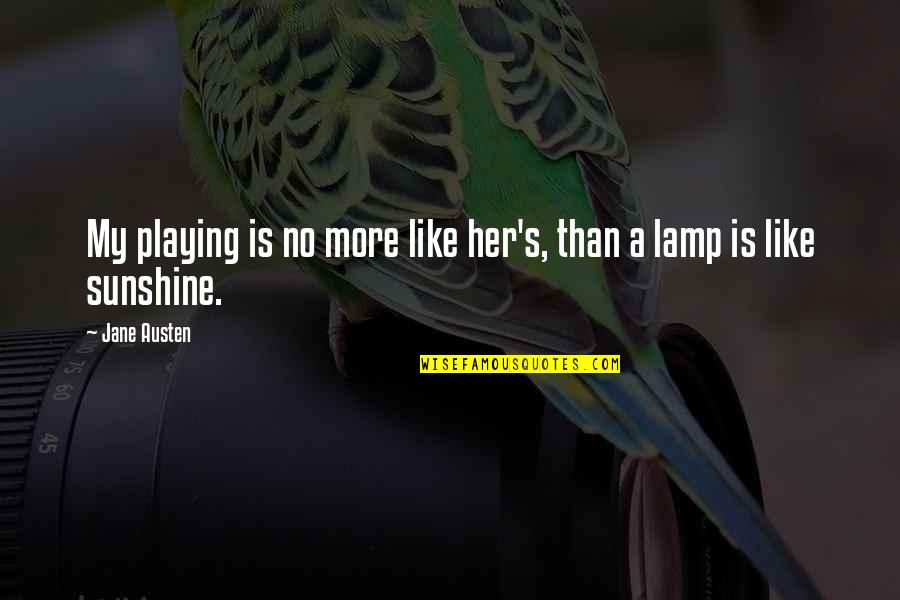 Funny Break Ups Quotes By Jane Austen: My playing is no more like her's, than