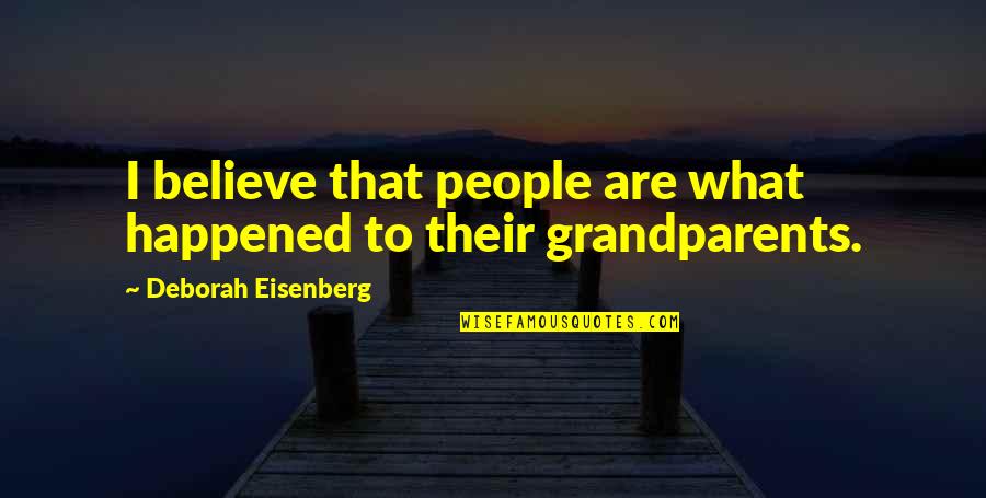 Funny Breakfast Cereal Quotes By Deborah Eisenberg: I believe that people are what happened to Funny Breakfast Cereal Quotes By Deborah Eisenberg: I believe that people are what happened to