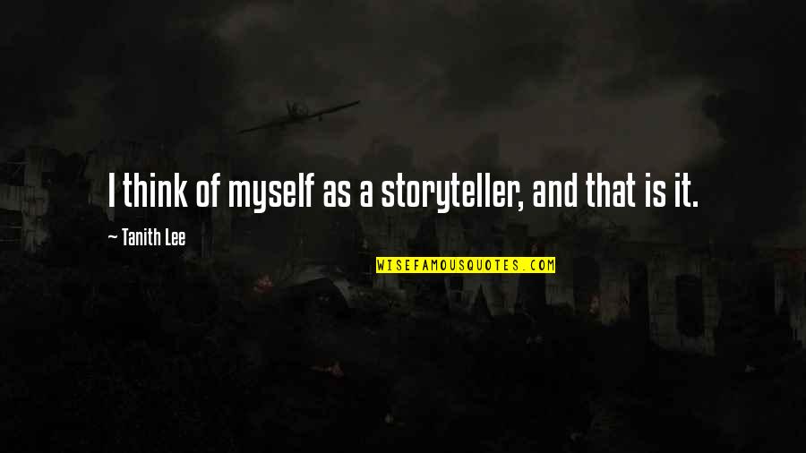 Funny Breakups Quotes By Tanith Lee: I think of myself as a storyteller, and