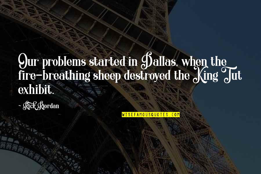 Funny Breathing Quotes By Rick Riordan: Our problems started in Dallas, when the fire-breathing