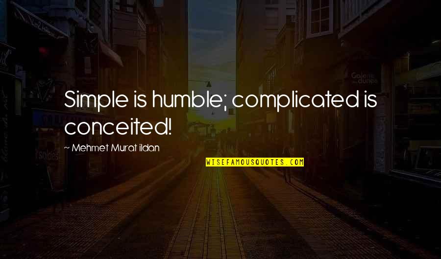 Funny Bree Van De Kamp Quotes By Mehmet Murat Ildan: Simple is humble; complicated is conceited!