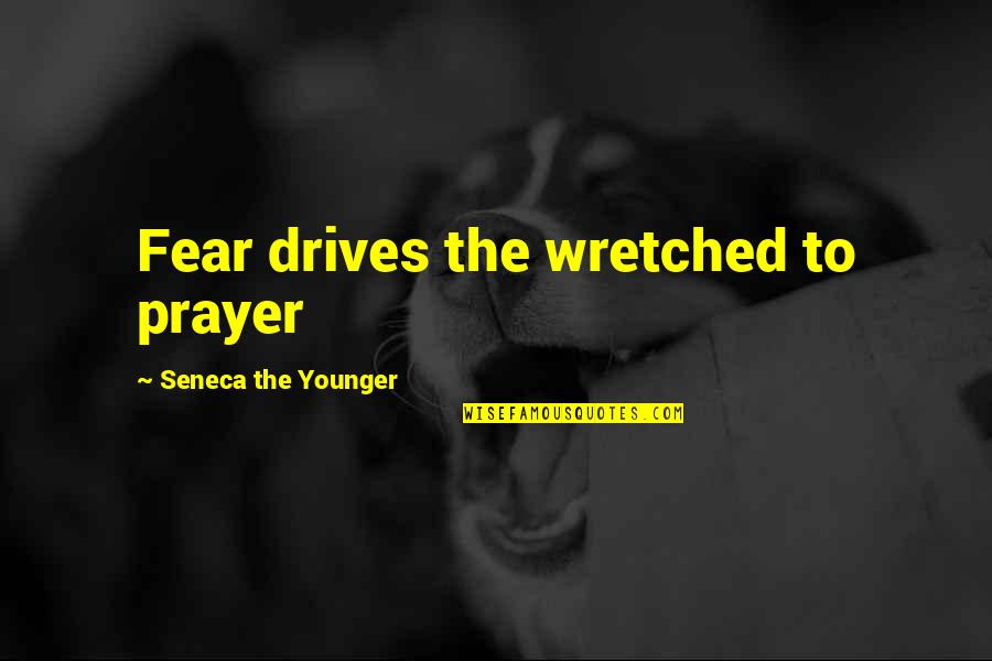 Funny Brewery Quotes By Seneca The Younger: Fear drives the wretched to prayer