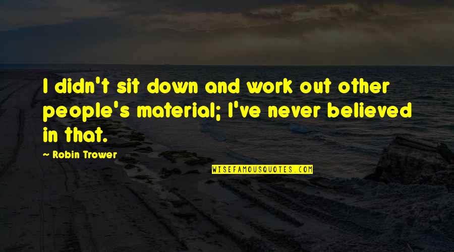 Funny Brewing Quotes By Robin Trower: I didn't sit down and work out other