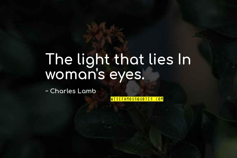Funny Bribes Quotes By Charles Lamb: The light that lies In woman's eyes.