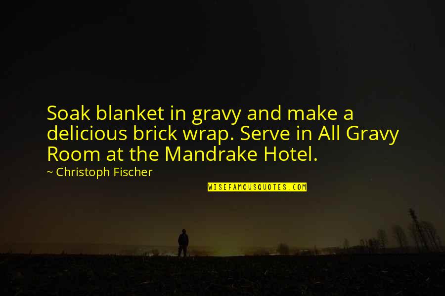 Funny Brick Quotes By Christoph Fischer: Soak blanket in gravy and make a delicious