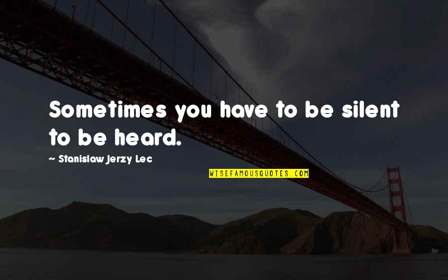 Funny Bricks Quotes By Stanislaw Jerzy Lec: Sometimes you have to be silent to be
