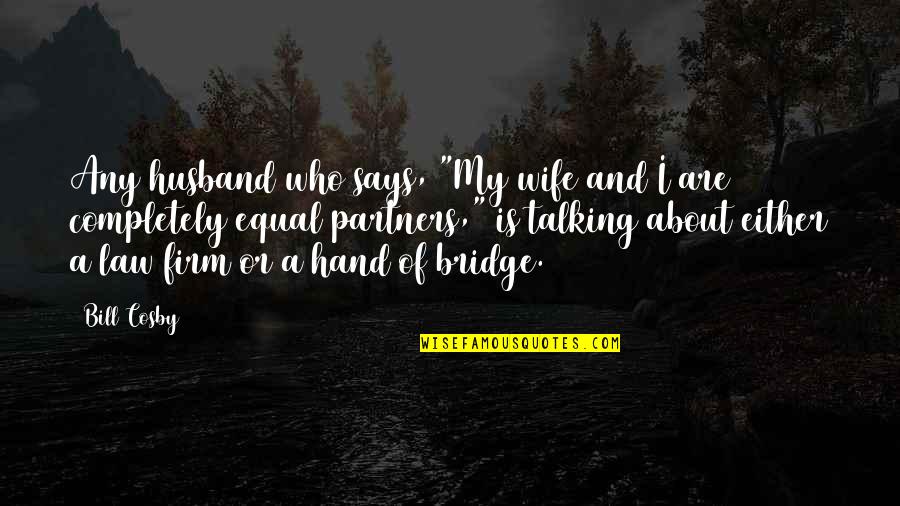Funny Bridge Quotes By Bill Cosby: Any husband who says, "My wife and I