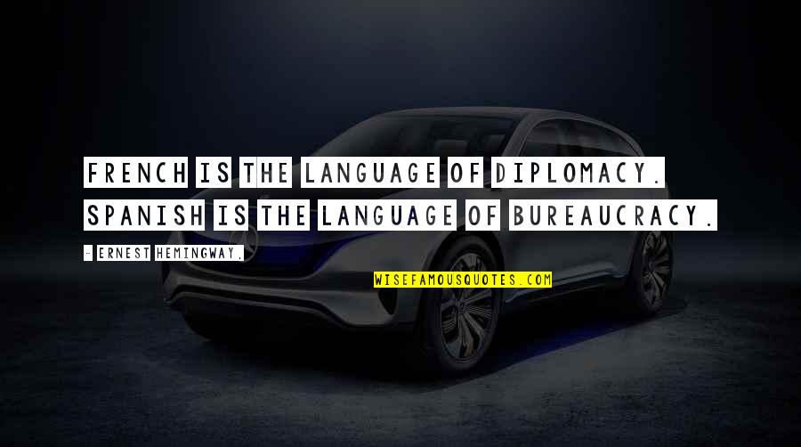 Funny Bridges Quotes By Ernest Hemingway,: French is the language of diplomacy. Spanish is Funny Bridges Quotes By Ernest Hemingway,: French is the language of diplomacy. Spanish is
