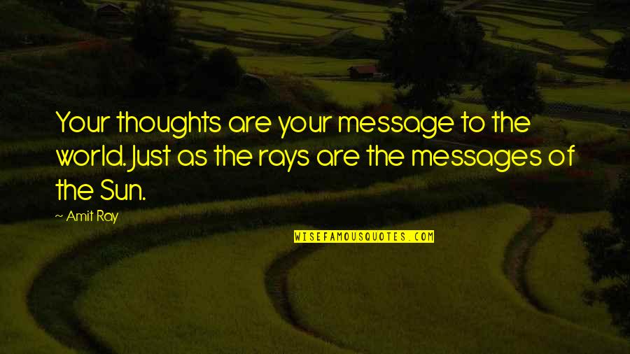Funny Brief Quotes By Amit Ray: Your thoughts are your message to the world.