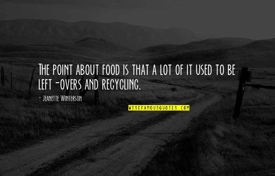 Funny Brief Quotes By Jeanette Winterson: The point about food is that a lot