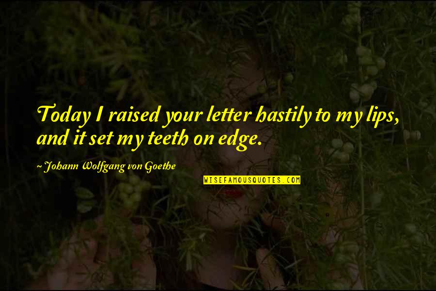 Funny Brief Quotes By Johann Wolfgang Von Goethe: Today I raised your letter hastily to my Funny Brief Quotes By Johann Wolfgang Von Goethe: Today I raised your letter hastily to my