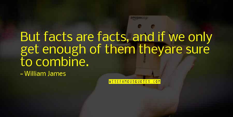 Funny Bright Side Quotes By William James: But facts are facts, and if we only