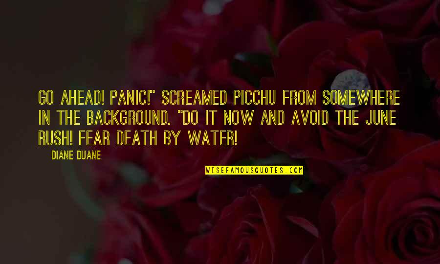 Funny Bring Me The Horizon Quotes By Diane Duane: Go ahead! Panic!" screamed Picchu from somewhere in Funny Bring Me The Horizon Quotes By Diane Duane: Go ahead! Panic!" screamed Picchu from somewhere in