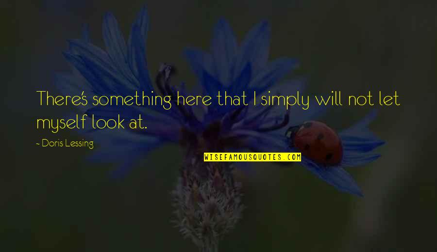 Funny Bring Me The Horizon Quotes By Doris Lessing: There's something here that I simply will not