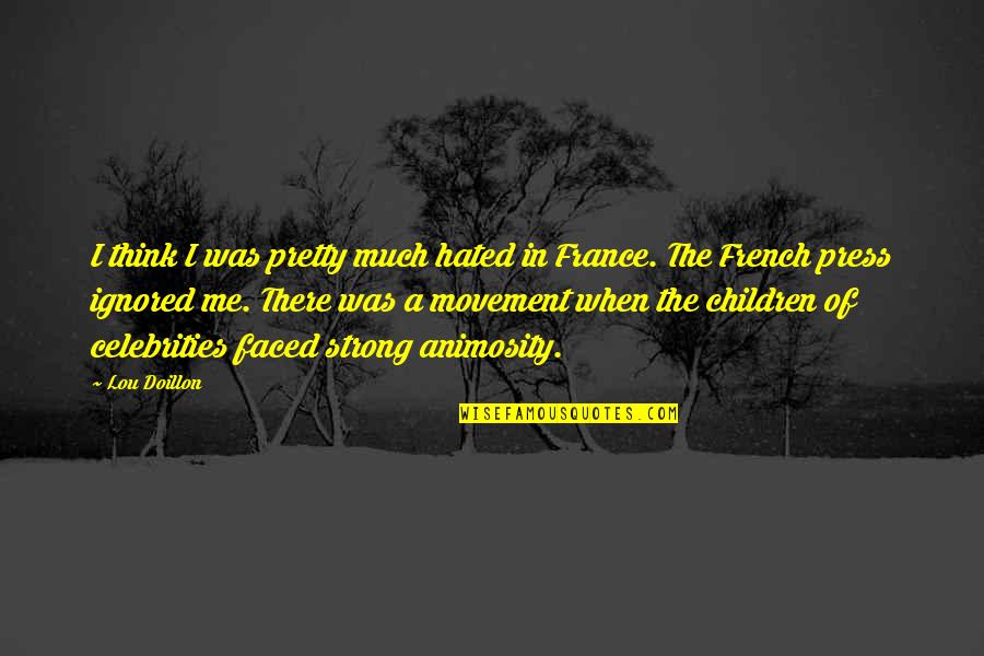 Funny Bristol Quotes By Lou Doillon: I think I was pretty much hated in Funny Bristol Quotes By Lou Doillon: I think I was pretty much hated in