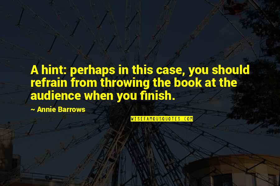 Funny Bristolian Quotes By Annie Barrows: A hint: perhaps in this case, you should Funny Bristolian Quotes By Annie Barrows: A hint: perhaps in this case, you should