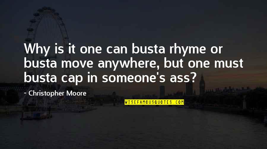 Funny Bristolian Quotes By Christopher Moore: Why is it one can busta rhyme or