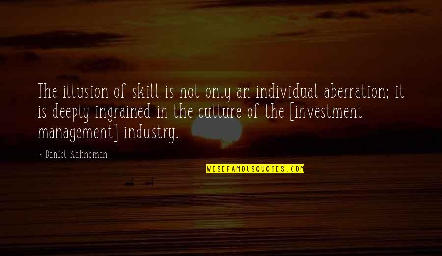 Funny Bristolian Quotes By Daniel Kahneman: The illusion of skill is not only an