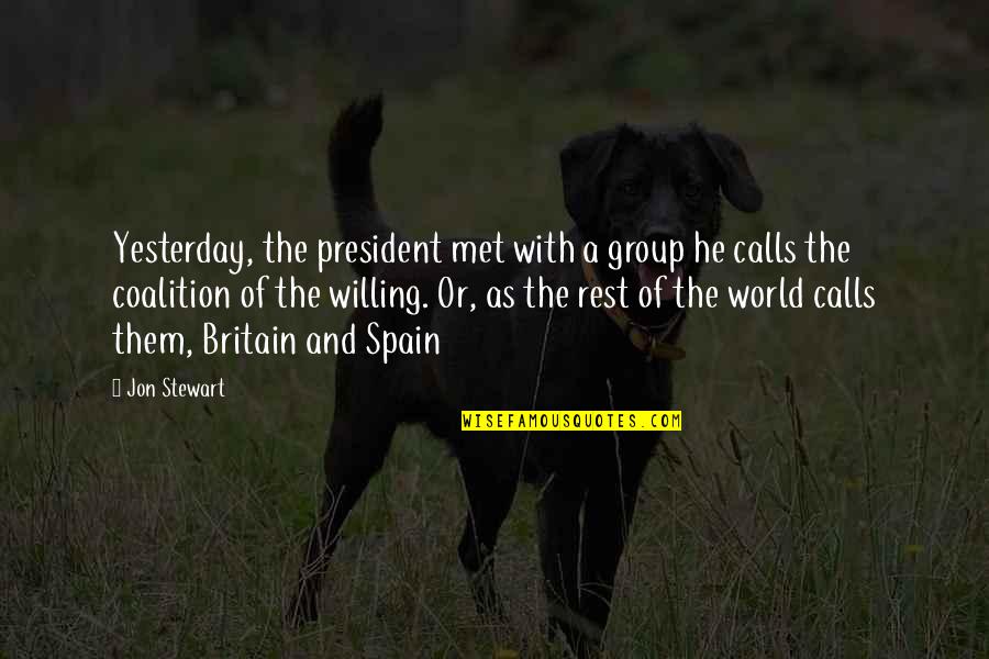 Funny Britain Quotes By Jon Stewart: Yesterday, the president met with a group he