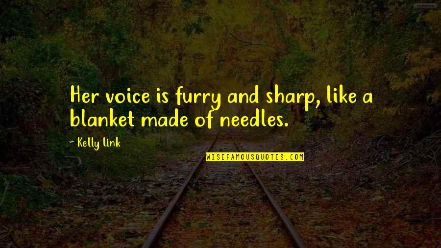 Funny British Comedy Quotes By Kelly Link: Her voice is furry and sharp, like a