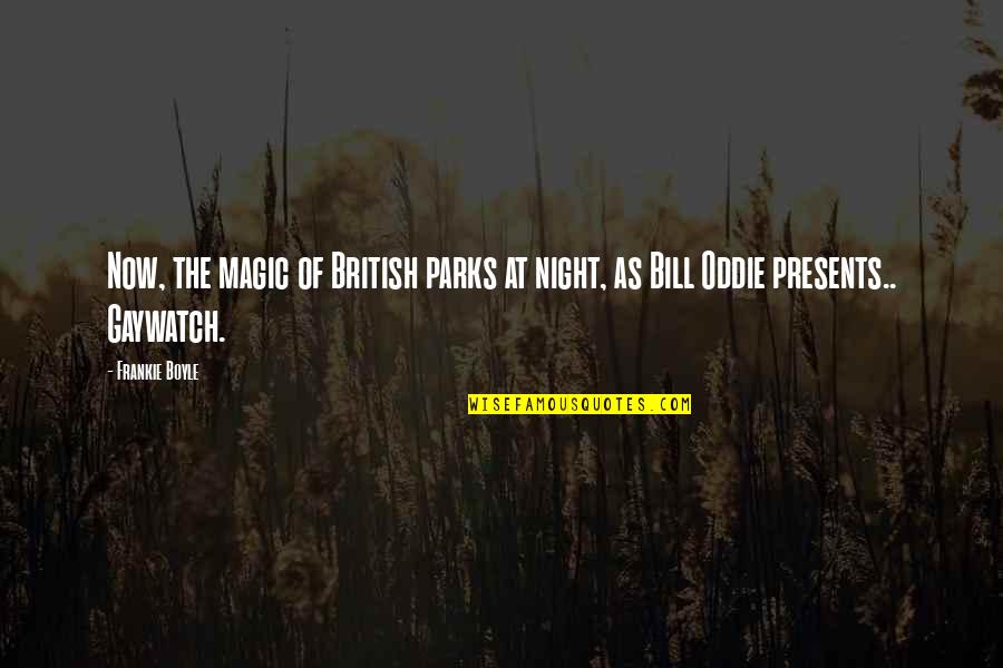Funny British Quotes By Frankie Boyle: Now, the magic of British parks at night,