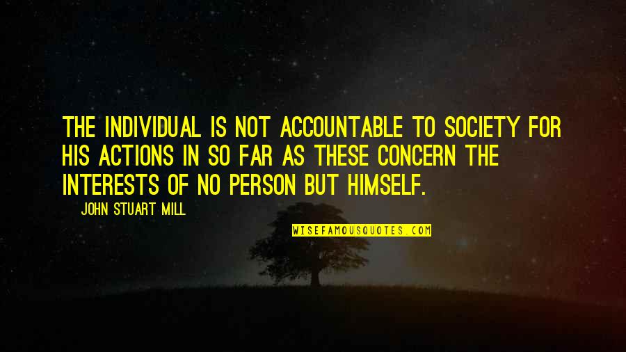 Funny Bro And Sis Quotes By John Stuart Mill: The individual is not accountable to society for