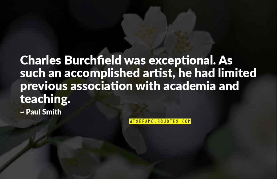 Funny Bro And Sis Quotes By Paul Smith: Charles Burchfield was exceptional. As such an accomplished