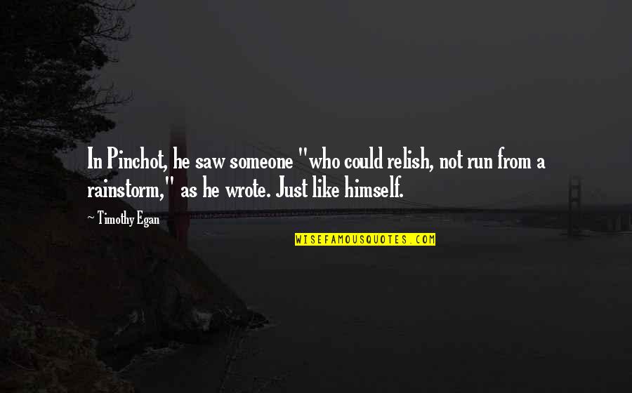 Funny Bro And Sis Quotes By Timothy Egan: In Pinchot, he saw someone "who could relish,
